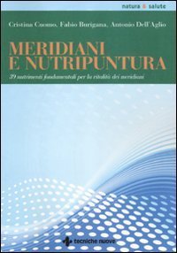 Meridiani e nutripuntura. 38 nutrimenti fondamentali per la vitalit&agrave; dei meridiani
