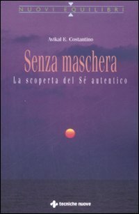 Senza maschera. La scoperta del &laquo;S&eacute;&raquo; autentico