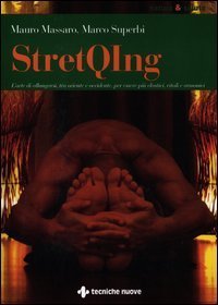 StretQIng. L'arte di allungarsi, tra oriente e occidente, per essere pi&ugrave; elastici, vitali e armonici