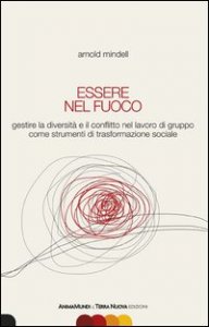 Essere nel fuoco. Gestire la diversit&agrave; e il conflitto nel lavoro di gruppo come strumenti di trasformazione sociale