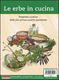 Le erbe in cucina. Propriet&agrave; curative delle pi&ugrave; comuni piante spontanee
