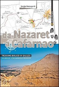 Da Nazaret a Cafarnao. Trekking biblico in Galilea. Con percorsi a Gerusalemme e Betlemme
