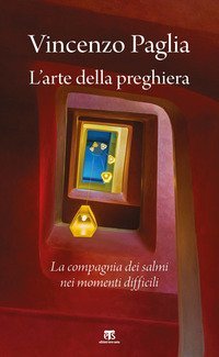 L'arte della preghiera. La compagnia dei salmi nei momenti difficili
