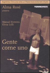 Gente come uno - Argentina. C'era una volta un paese ricco e ora non c'&egrave; pi&ugrave;