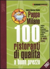 PappaMilano 2007 - 100 ristoranti di qualit&agrave; a buon prezzo