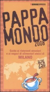 Pappamondo 2008 - Guida ai ristoranti stranieri e ai negozi di alimentari etnici di Milano
