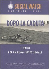 Social Watch - Rapporto 2010. Dopo la caduta. &Egrave; tempo per un nuovo patto sociale