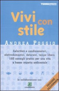 Vivi con stile - Caloriferi e condizionatori, elettrodomestici, detersivi, tempo libero: 160 consigli pratici per una vita a basso impatto ambientale