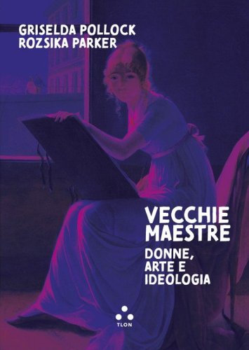 Vecchie maestre. Donne, arte, ideologia