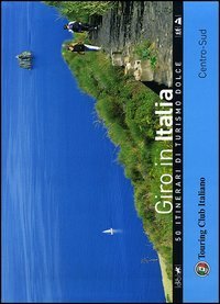 Giro in Italia. 50 itinerari di turismo dolce