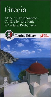 Grecia. Atene e il Peloponneso, Corf&ugrave; e le isole Ionie, le Cicladi, Rodi, Creta