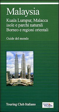 Malaysia. Kuala Lumpur, Malacca, isole e parchi naturali, Borneo e regioni orientali