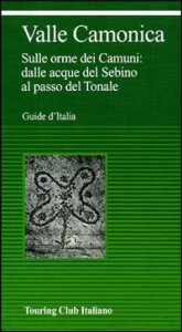 Valcam&ograve;nica. Da Boario al Tonale tra parchi e incisioni rupestri