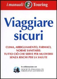 Viaggiare sicuri. Clima, abbigliamento, farmaci, norme sanitarie: tutto ci&ograve; che serve per muoversi senza rischi per la salute
