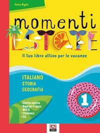 Momenti d'estate. Il tuo libro attivo per le vacanze. Per la Scuola media