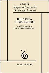 Identit&agrave; e desiderio. La teoria mimetica e la letteratura italiana