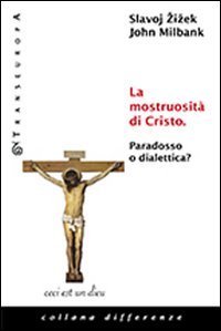 La mostruosit&agrave; di Cristo. Paradosso o dialettica?