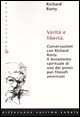 Verit&agrave; e libert&agrave;. Conversazioni con Richard Rorty. Il testamento spirituale di uno tra i pi&ugrave; importanti filosofi americani