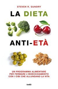 La dieta anti-et&agrave;. Un programma alimentare per fermare l'invecchiamento con i cibi che allungano la vita