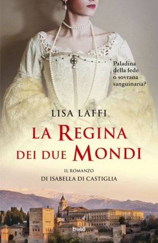 La regina dei due mondi. Il romanzo d'Isabella di Castiglia