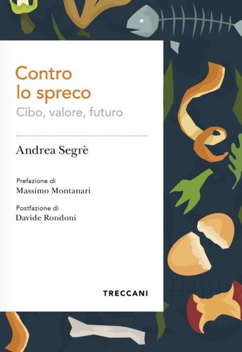 Contro lo spreco. Cibo, valore, futuro