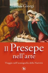 Il presepe nell'arte. Viaggio nell'iconografia della Nativit&agrave;