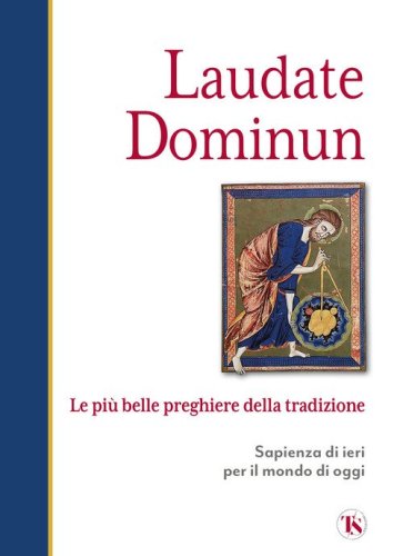 Laudate dominum. Le pi&ugrave; belle preghiere della tradizione
