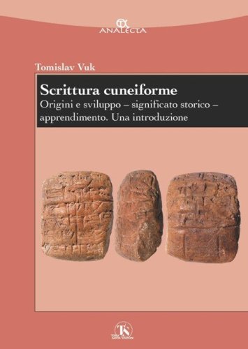 Scrittura cuneiforme. Origini e sviluppo. Significato storico. Apprendimento. Una introduzione