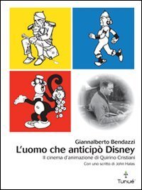 L'uomo che anticip&ograve; Disney - Il cinema d'animazione di Quirino Cristiani