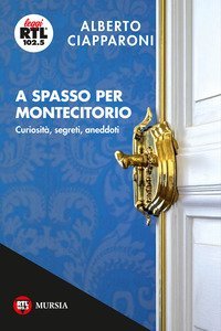 A spasso per Montecitorio. Curiosit&agrave;, segreti, aneddoti