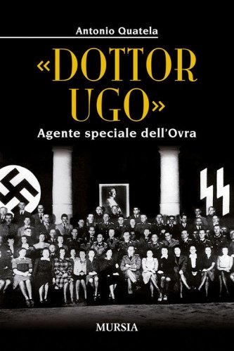 «Dottor Ugo». Agente speciale dell'Ovra