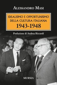 Idealismo e opportunismo della cultura italiana. 1943-1948