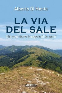 La via del sale. Un sentiero lungo mille ani