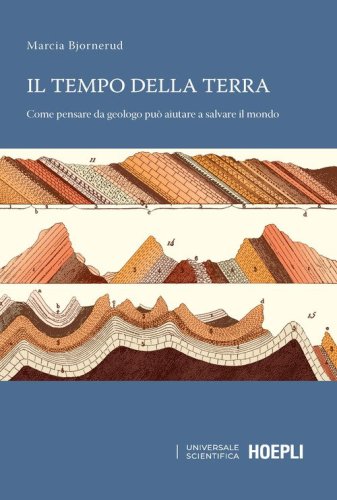 Il tempo della terra. Come pensare da geologo pu&ograve; aiutare a salvare il mondo