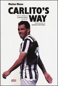 Carlito's way. Vita e opere di Carlos T&eacute;vez, l'Apache