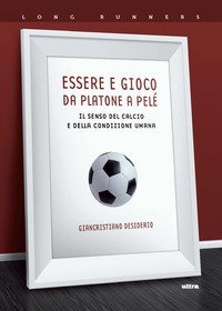 Essere e gioco da Platone a Pelé. Il senso del calcio e della condizione umana