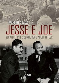 Jesse e Joe. Gli atleti che sconfissero Adolf Hitler