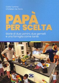 Pap&agrave; per scelta. Storia di due uomini, due gemelli e una famiglia come tante