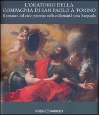 L'oratorio della Compagnia di San Paolo a Torino. Il restauro del ciclo pittorico nelle collezioni Intesa Sanpaolo