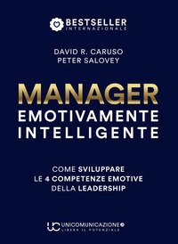 Manager emotivamente intelligente. Come sviluppare le 4 competenze emotive della leadership