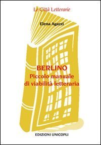 Berlino. Piccolo manuale di viabilit&agrave; letteraria
