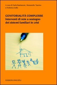 Genitorialit&agrave; complesse. Interventi di rete a sostegno dei sistemi familiari in crisi