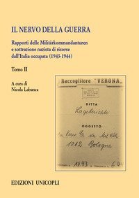 Il nervo della guerra. Rapporti delle Milit&auml;rkommandanturen e sottrazione nazista di risorse dall'Italia occupata (1943-1944)