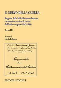 Il nervo della guerra. Rapporti delle Milit&auml;rkommandanturen e sottrazione nazista di risorse dall'Italia occupata (1943-1944)