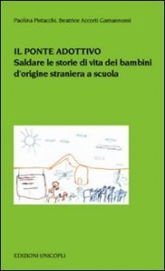 Il ponte adottivo. Saldare le storie di vita dei bambini d'origine straniera a scuola