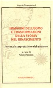 Immagini dell'uomo e trasformazioni della storia nel Rinascimento. Per una interpretazione del moderno