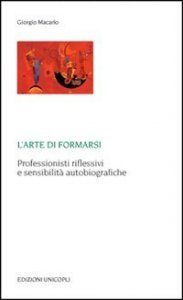 L'arte di formarsi. Professionisti riflessivi e sensibilit&agrave; autobiografiche