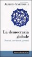 La democrazia globale - Mercati, movimenti, governi
