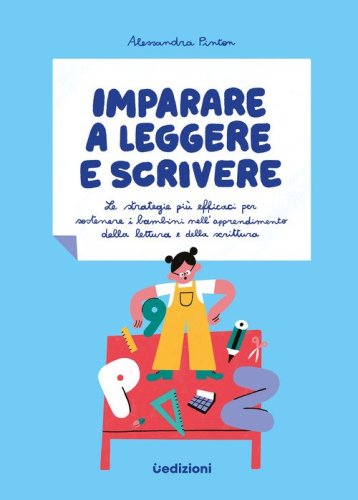 Imparare a leggere e scrivere. Le strategie pi&ugrave; efficaci per sostenere i bambini nell'apprendimento della lettura e della scrittura