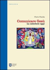 Comunicare Ges&ugrave;. La catechesi oggi